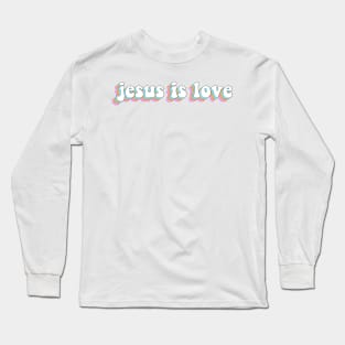 jesus is love Long Sleeve T-Shirt